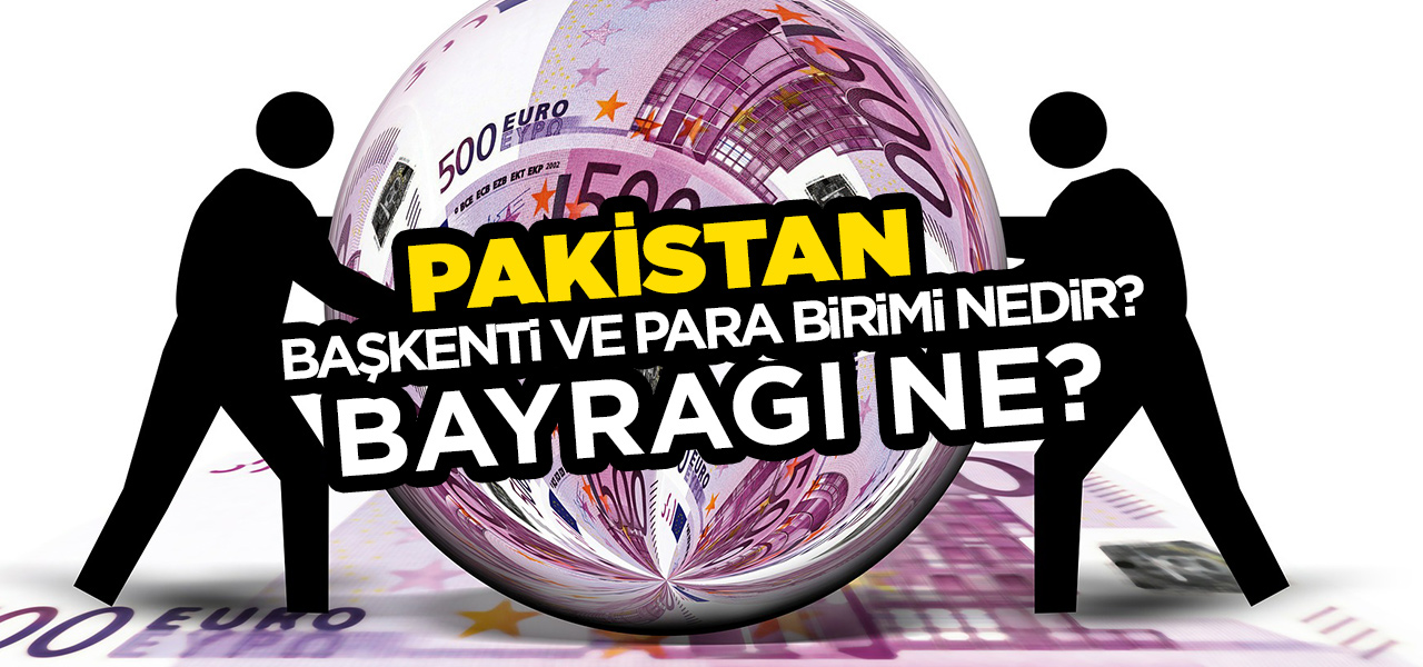 Pakistan'nın Başkenti ve Para Birimi Nedir? Pakistan'nın Bayrağı Nasıldır?
