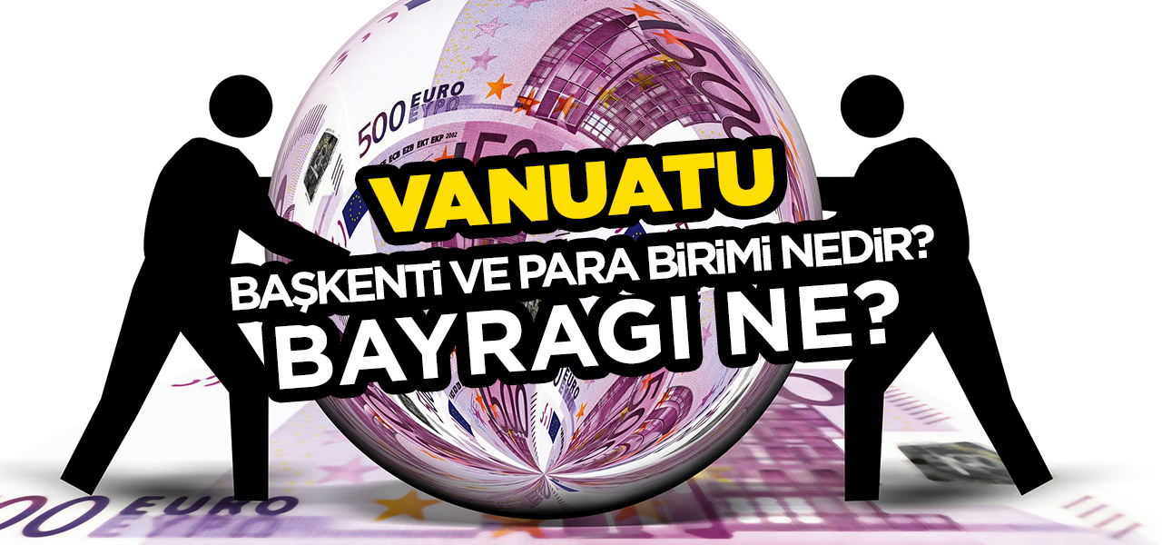 Vanuatu'nun Başkenti ve Para Birimi Nedir? Vanuatu'nun Bayrağı Nasıldır?