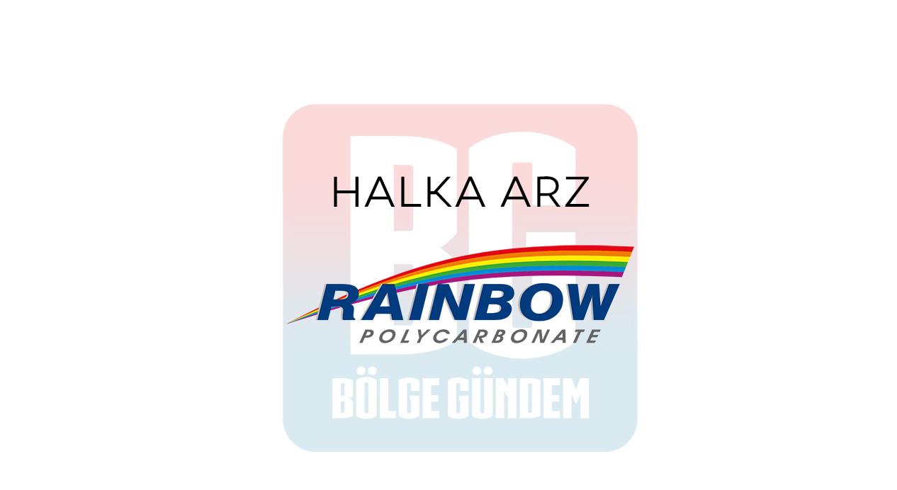 Rainbow Polikarbonat halka arz ne zaman? Eşit mi, oransal mı? Hisse fiyatı ne kadar, kaç TL? Rainbow Polikarbonat halka arz hisse kodu