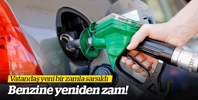 Benzine Yeniden Zam | Benzin Ne Kadar Oldu