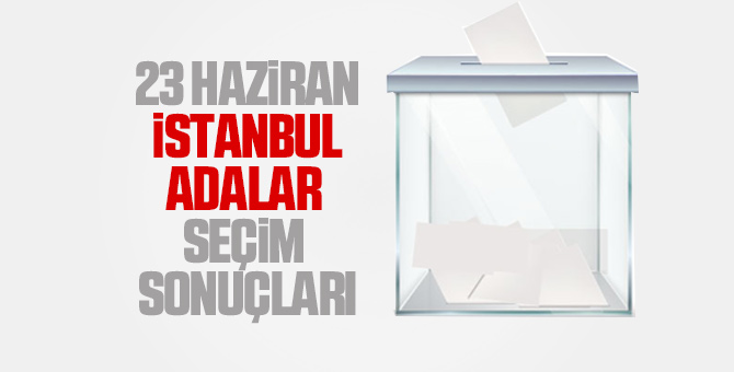 Adalar seçim sonuçları 23 Haziran 2019 - Adalar İBB seçim sonuçları
