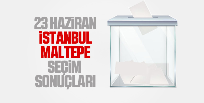 Maltepe seçim sonuçları 23 Haziran 2019 - Maltepe İBB seçim sonuçları