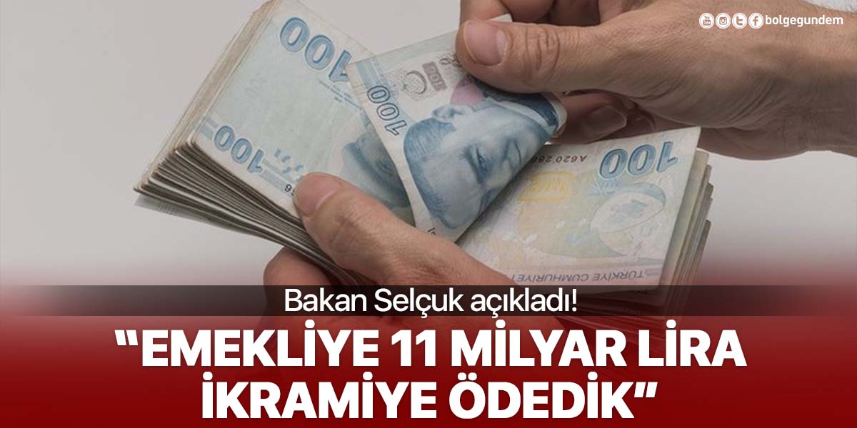 Bakan Selçuk açıkladı: Emekliye 11 milyar lira ikramiye ödedik